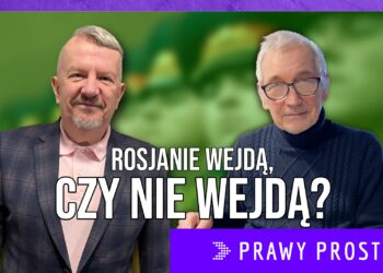 Rosjanie wejdą, czy nie wejdą? [PRAWY PROSTY EU]