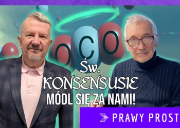 Św. Konsensusie módl się za nami! [PRAWY PROSTY EU]
