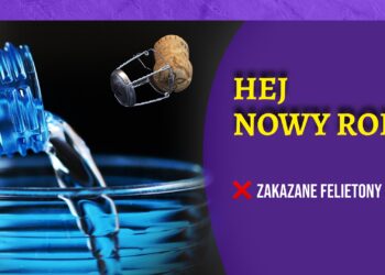 Hej nowy rok! [ZAKAZANE FELIETONY]