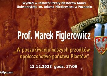 prof. Marek Figlerowicz „W poszukiwaniu naszych przodków – społeczeństwo państwa Piastów”