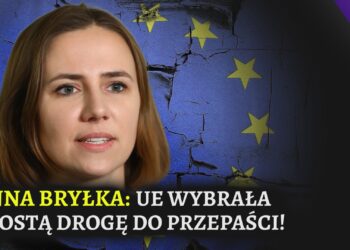 Anna Bryłka: Unia Europejska wybrała drogę do przepaści