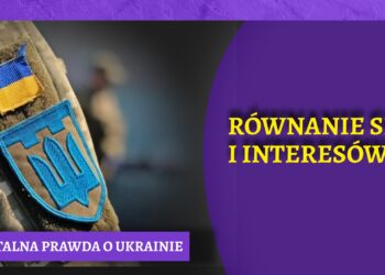Brutalna prawda o Ukrainie – równanie sił i interesów [OPINIA]