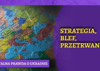 Brutalna prawda o Ukrainie – strategia, blef i przetrwanie [OPINIA]