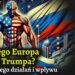 Dlaczego Europa boi się Trumpa? Analiza jego działań i wpływu
