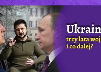 Ukraina – trzy lata wojny i co dalej?
