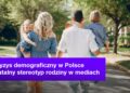 Kryzys demograficzny w Polsce i fatalny stereotyp rodziny w mediach