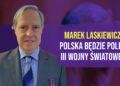 Czy Polska będzie polem III wojny światowej? Rozmowa z dr Marek Laskiewicz