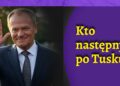 Kto następny po Tusku?