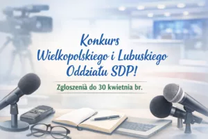 Konkurs Wielkopolskiego I Lubuskiego Oddziału SDP ogłoszony! Zgłoszenia do 30 kwietnia br.
