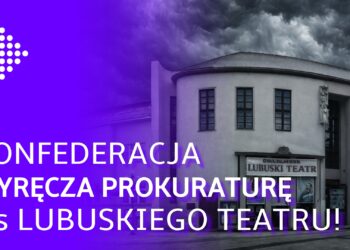 Konfederacja zrobiła coś, czego panicznie bał się marszałek! Sprawa Lubuskiego Teatru w prokuraturze