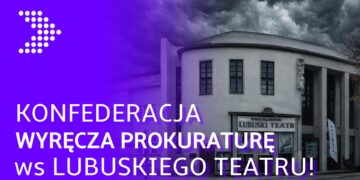 Konfederacja zrobiła coś, czego panicznie bał się marszałek! Sprawa Lubuskiego Teatru w prokuraturze