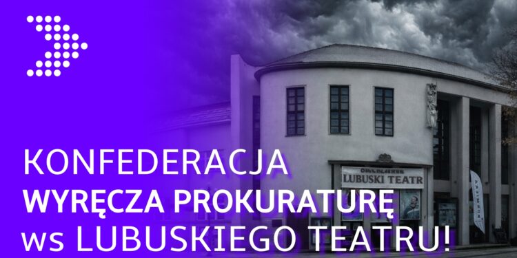 Konfederacja zrobiła coś, czego panicznie bał się marszałek! Sprawa Lubuskiego Teatru w prokuraturze